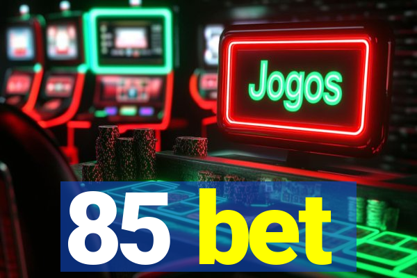 85 bet